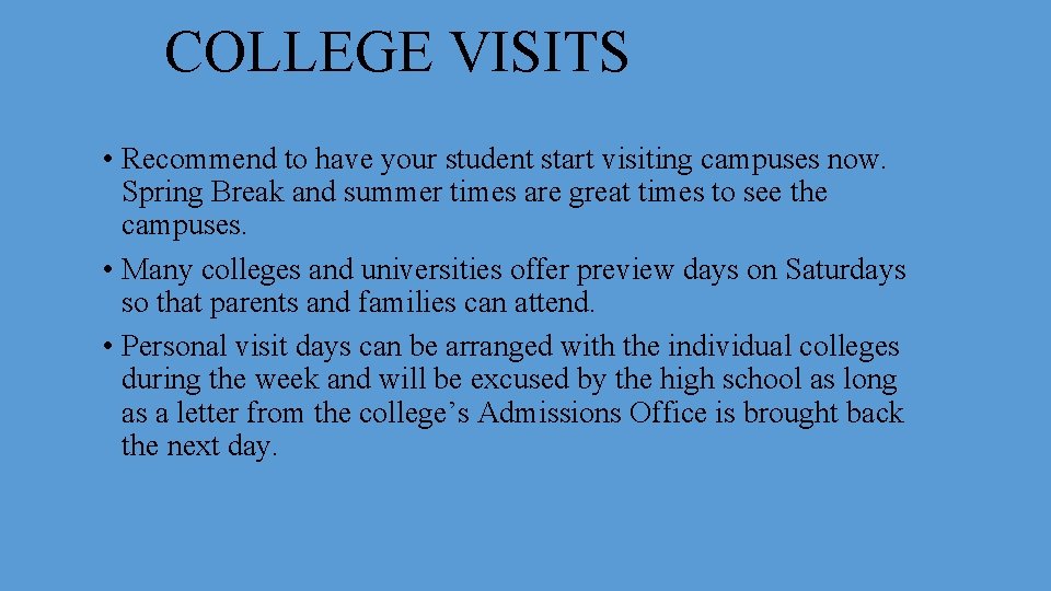 COLLEGE VISITS • Recommend to have your student start visiting campuses now. Spring Break