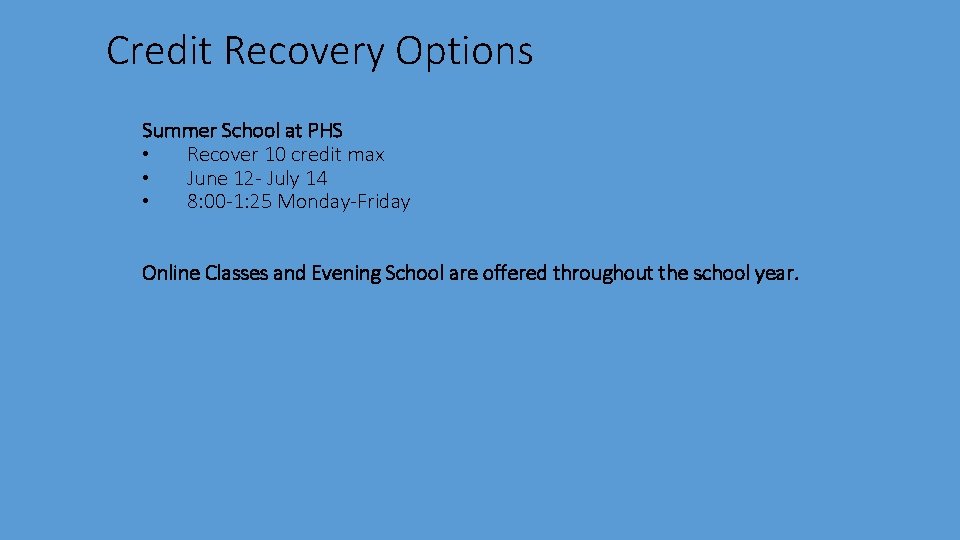 Credit Recovery Options Summer School at PHS • Recover 10 credit max • June