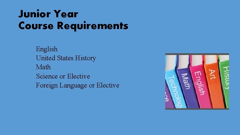 Junior Year Course Requirements Ø English Ø United States History Ø Math Ø Science