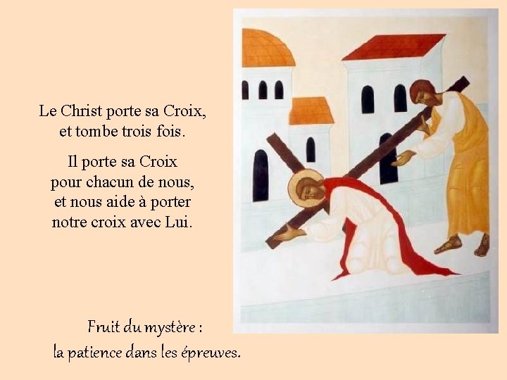 Le Christ porte sa Croix, et tombe trois fois. Il porte sa Croix pour