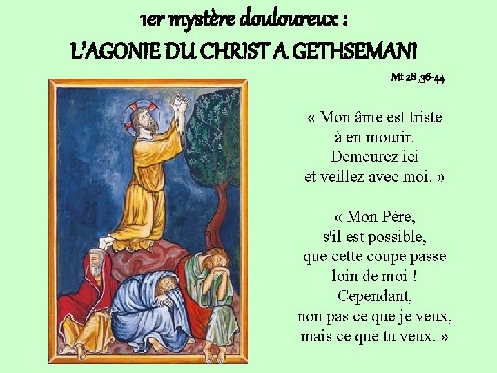 1 er mystère douloureux : L’AGONIE DU CHRIST A GETHSEMANI Mt 26 , 36