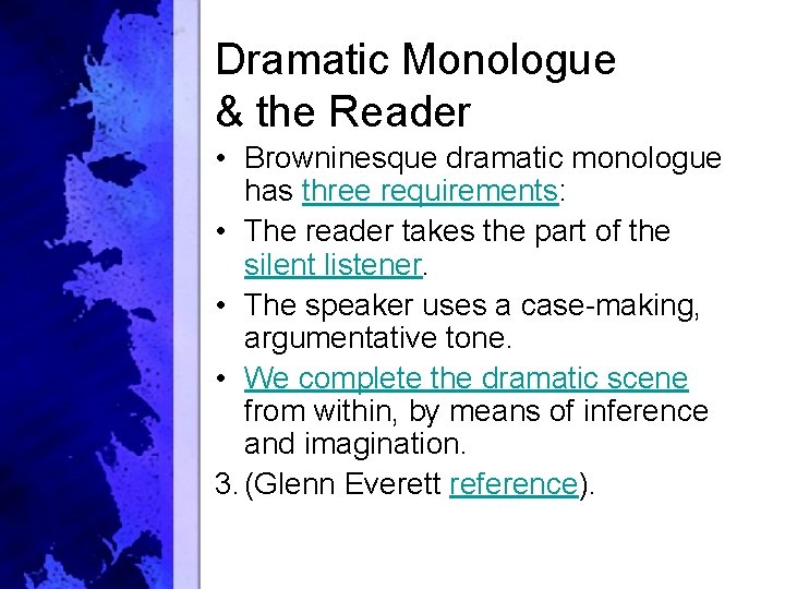 Dramatic Monologue & the Reader • Browninesque dramatic monologue has three requirements: • The