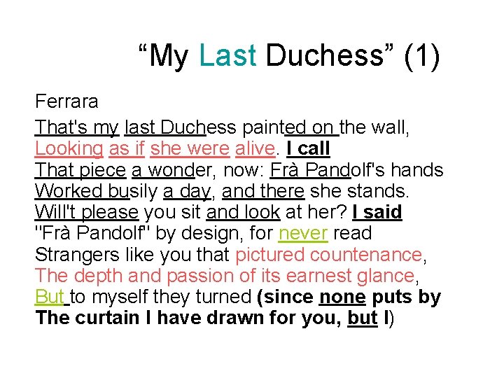 “My Last Duchess” (1) Ferrara That's my last Duchess painted on the wall, Looking