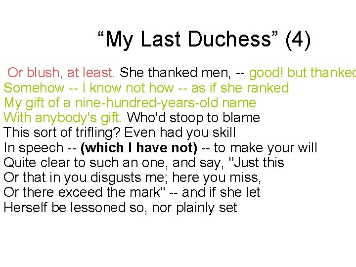 “My Last Duchess” (4) Or blush, at least. She thanked men, -- good! but