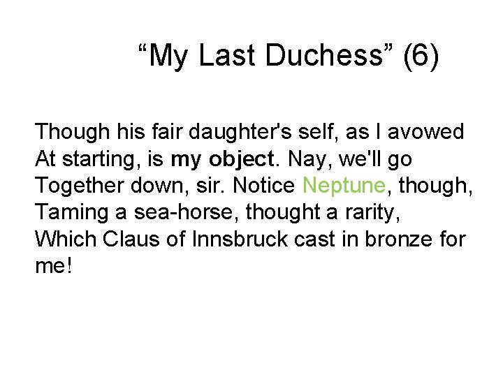 “My Last Duchess” (6) Though his fair daughter's self, as I avowed At starting,