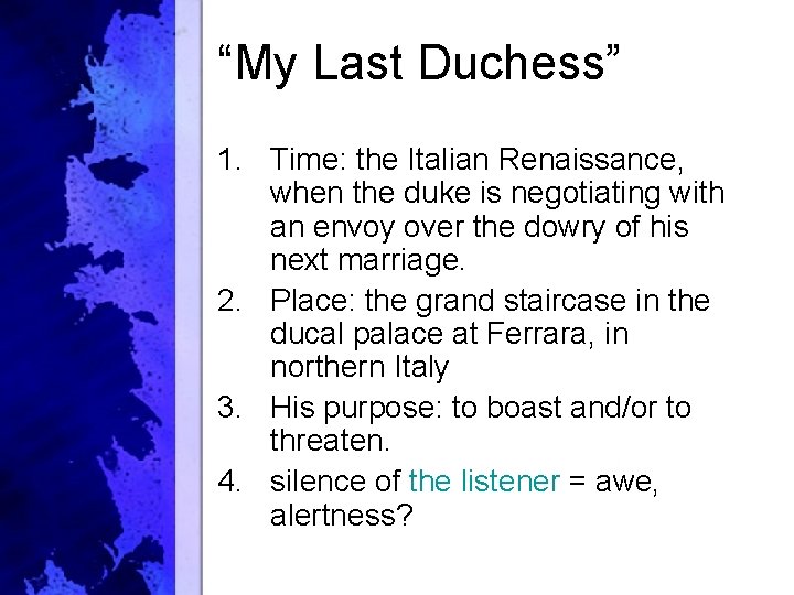 “My Last Duchess” 1. Time: the Italian Renaissance, when the duke is negotiating with