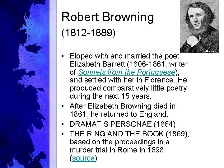 Robert Browning (1812 -1889) • Eloped with and married the poet Elizabeth Barrett (1806