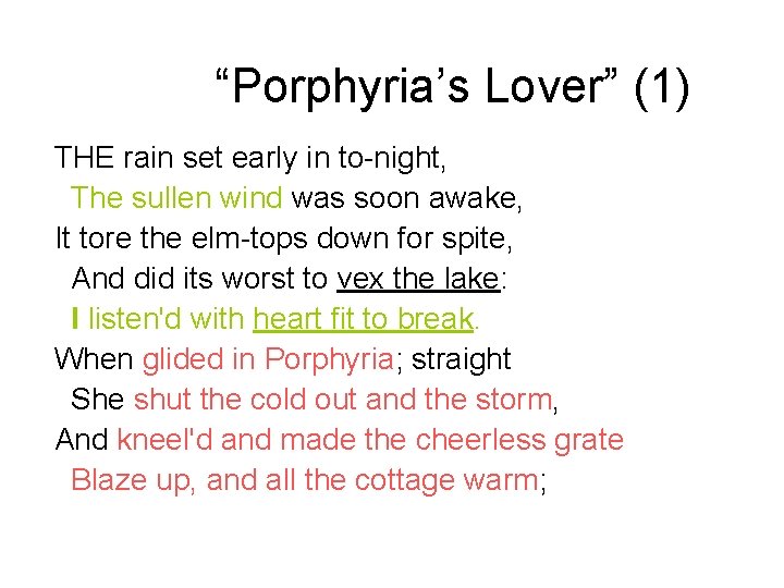 “Porphyria’s Lover” (1) THE rain set early in to-night, The sullen wind was soon