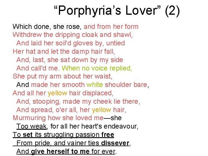 “Porphyria’s Lover” (2) Which done, she rose, and from her form Withdrew the dripping