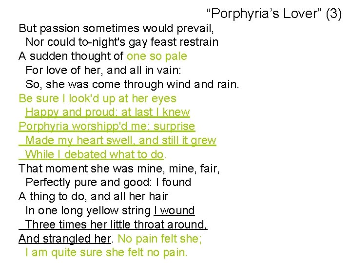 “Porphyria’s Lover” (3) But passion sometimes would prevail, Nor could to-night's gay feast restrain