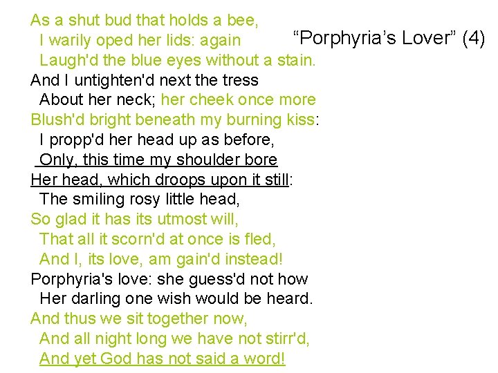 As a shut bud that holds a bee, “Porphyria’s Lover” (4) I warily oped