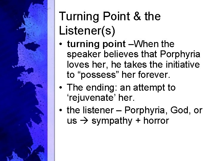 Turning Point & the Listener(s) • turning point –When the speaker believes that Porphyria