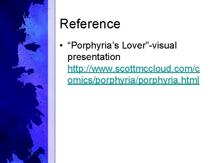 Reference • “Porphyria’s Lover”-visual presentation http: //www. scottmccloud. com/c omics/porphyria. html 