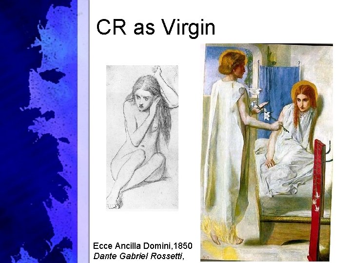 CR as Virgin Ecce Ancilla Domini, 1850 Dante Gabriel Rossetti, 