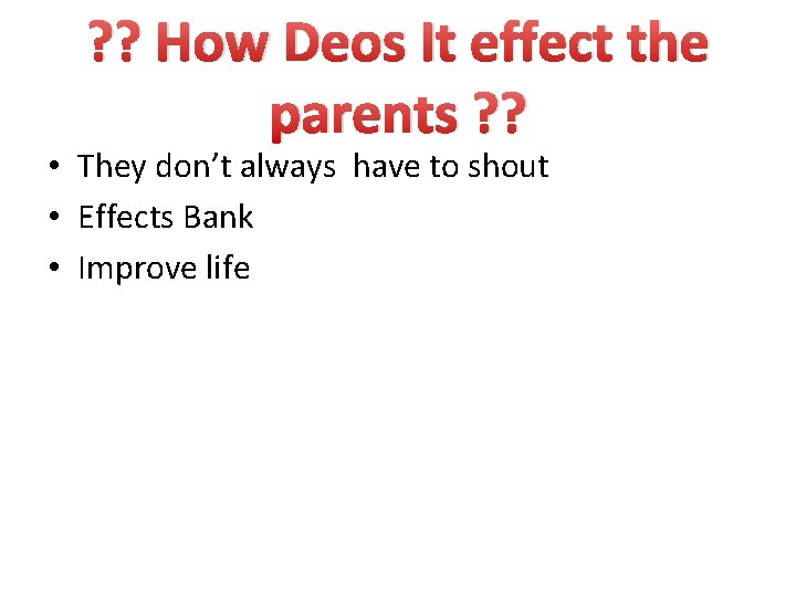? ? How Deos It effect the parents ? ? • They don’t always