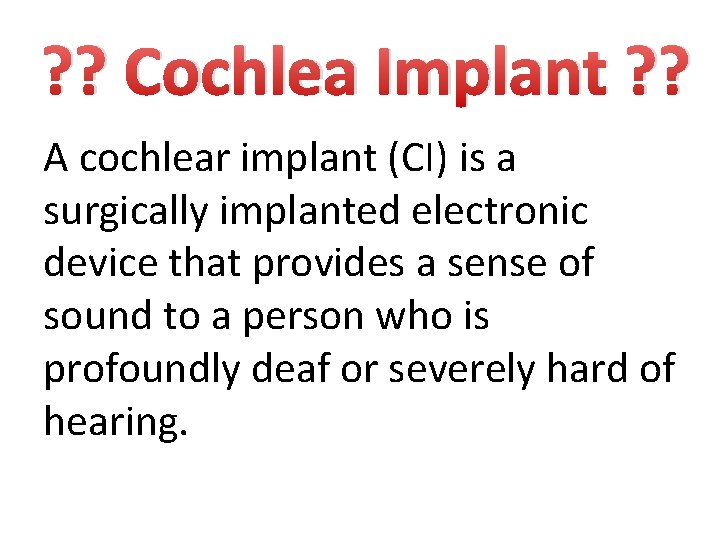 ? ? Cochlea Implant ? ? A cochlear implant (CI) is a surgically implanted