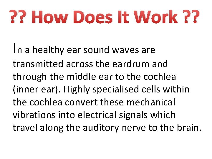 ? ? How Does It Work ? ? In a healthy ear sound waves