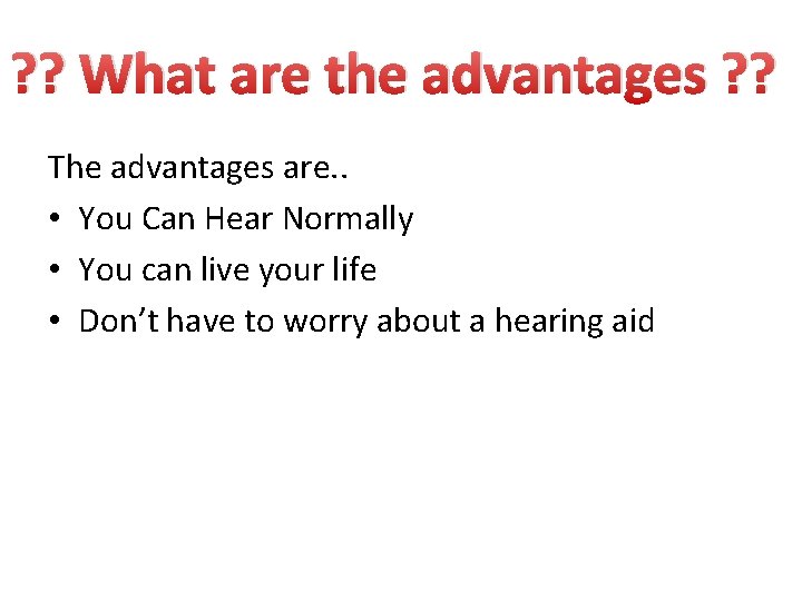 ? ? What are the advantages ? ? The advantages are. . • You