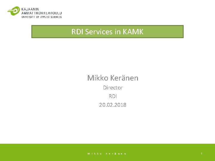 RDI Services in KAMK Mikko Keränen Director RDI 20. 02. 2018 M i k