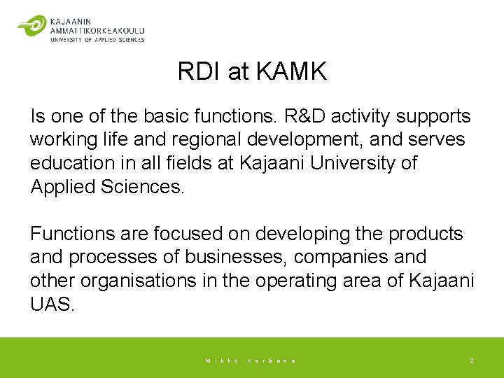 RDI at KAMK Is one of the basic functions. R&D activity supports working life