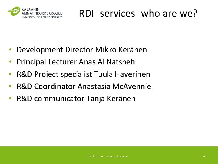 RDI- services- who are we? • • • Development Director Mikko Keränen Principal Lecturer