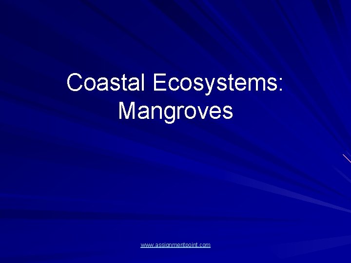 Coastal Ecosystems: Mangroves www. assignmentpoint. com 