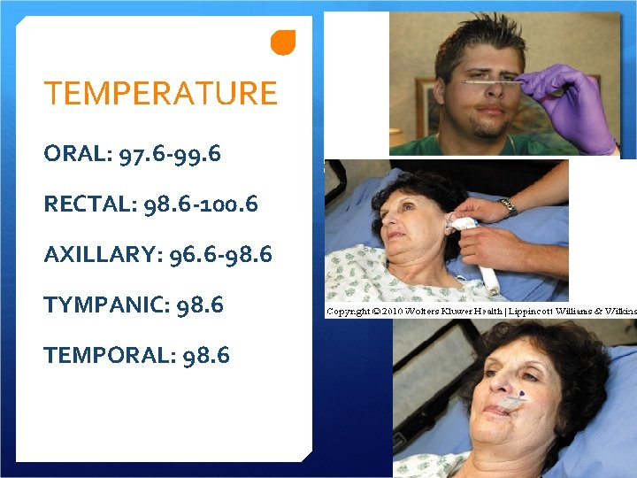 TEMPERATURE ORAL: 97. 6 -99. 6 RECTAL: 98. 6 -100. 6 AXILLARY: 96. 6