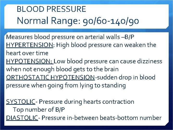 BLOOD PRESSURE Normal Range: 90/60 -140/90 Measures blood pressure on arterial walls –B/P HYPERTENSION: