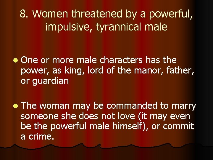 8. Women threatened by a powerful, impulsive, tyrannical male l One or more male