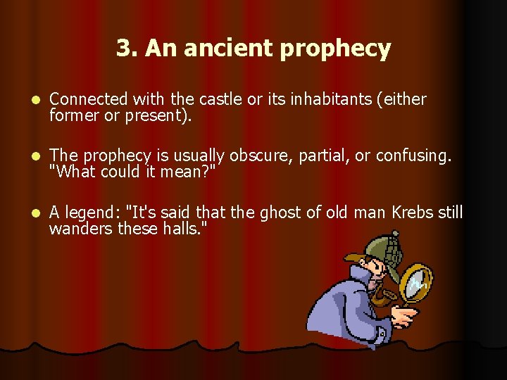 3. An ancient prophecy l Connected with the castle or its inhabitants (either former