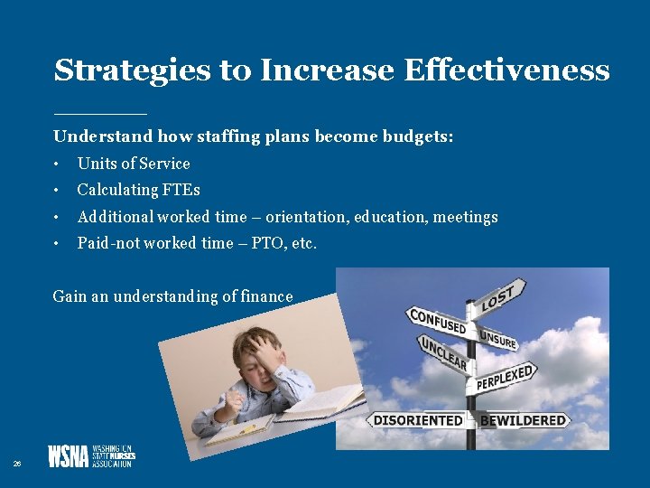 Strategies to Increase Effectiveness Understand how staffing plans become budgets: • Units of Service