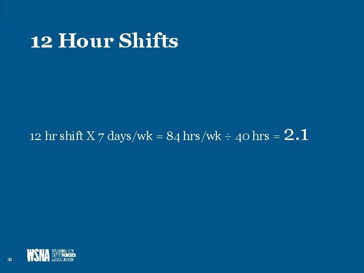 3 0 12 Hour Shifts 12 hr shift X 7 days/wk = 84 hrs/wk