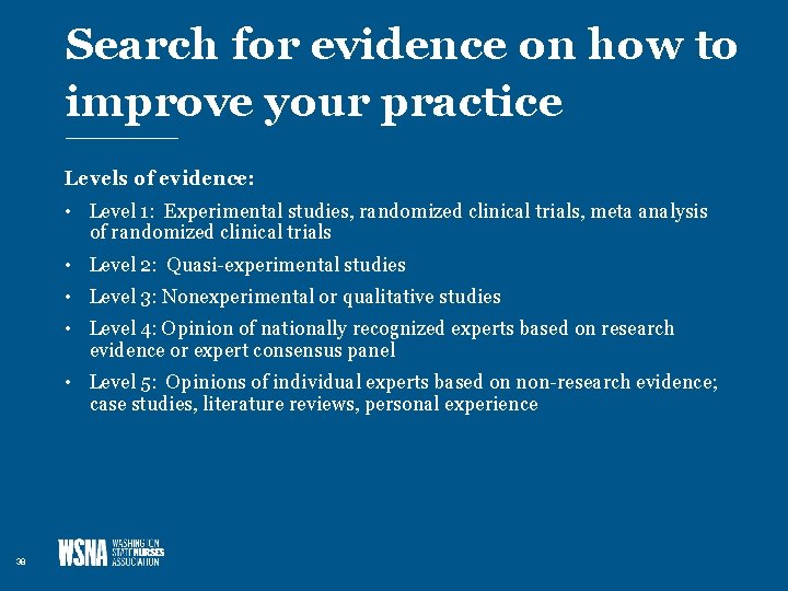 Search for evidence on how to improve your practice Levels of evidence: • Level