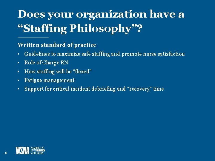 Does your organization have a “Staffing Philosophy”? Written standard of practice • Guidelines to