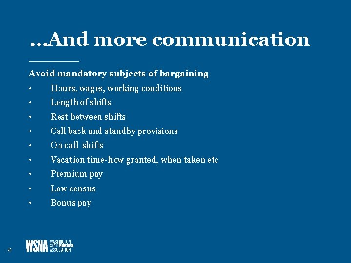 …And more communication Avoid mandatory subjects of bargaining 42 • Hours, wages, working conditions