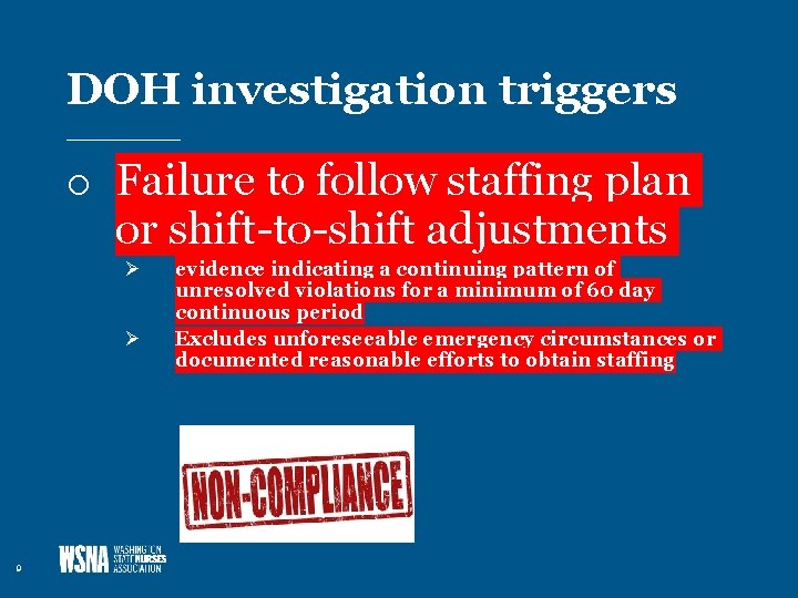 DOH investigation triggers o Failure to follow staffing plan or shift-to-shift adjustments Ø Ø