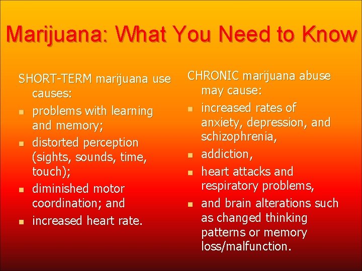 Marijuana: What You Need to Know SHORT-TERM marijuana use causes: n problems with learning