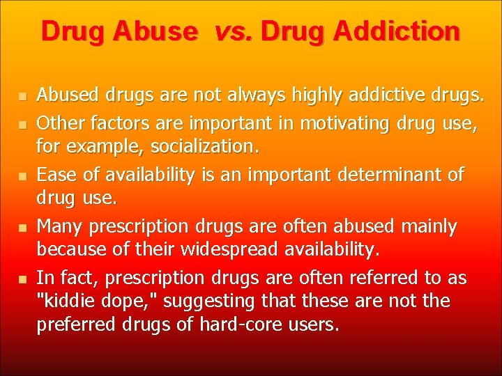 Drug Abuse vs. Drug Addiction n n Abused drugs are not always highly addictive