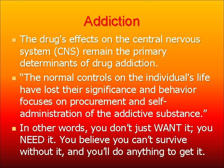 Addiction n The drug's effects on the central nervous system (CNS) remain the primary