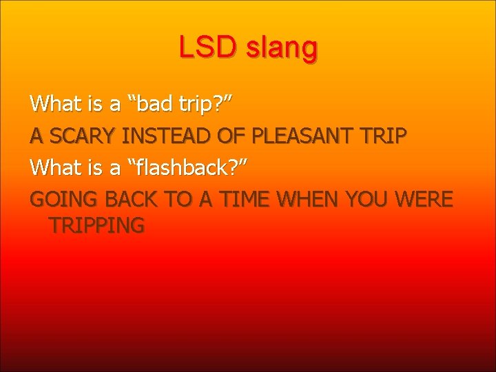 LSD slang What is a “bad trip? ” A SCARY INSTEAD OF PLEASANT TRIP