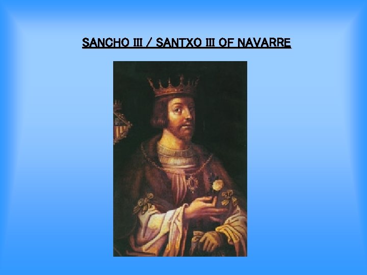 SANCHO III / SANTXO III OF NAVARRE 