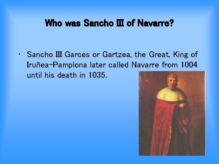 Who was Sancho III of Navarre? • Sancho III Garces or Gartzea, the Great,