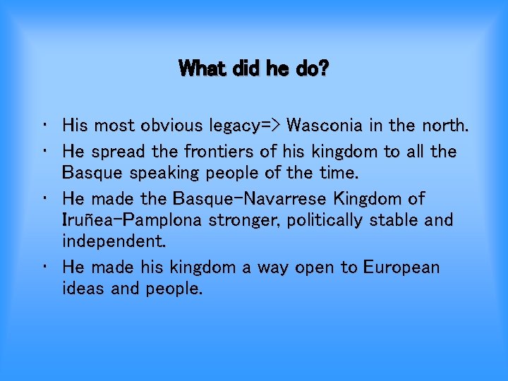 What did he do? • His most obvious legacy=> Wasconia in the north. •