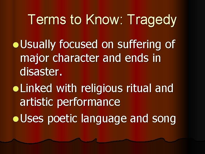 Terms to Know: Tragedy l Usually focused on suffering of major character and ends