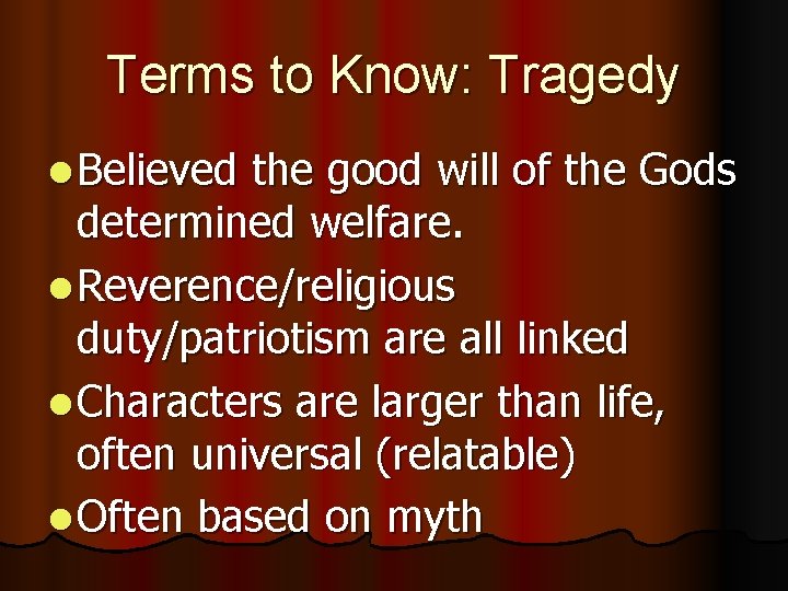 Terms to Know: Tragedy l Believed the good will of the Gods determined welfare.