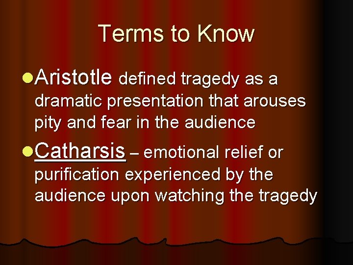 Terms to Know l. Aristotle defined tragedy as a dramatic presentation that arouses pity