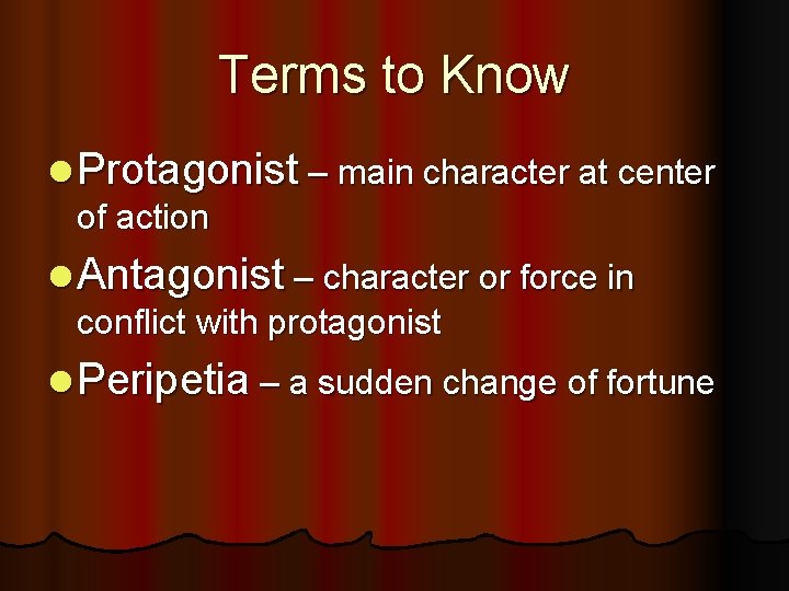 Terms to Know l Protagonist – main character at center of action l Antagonist