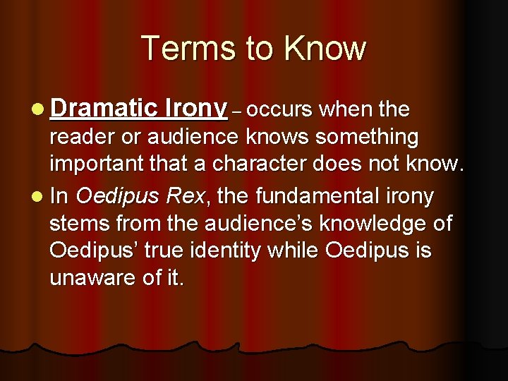 Terms to Know l Dramatic Irony – occurs when the reader or audience knows