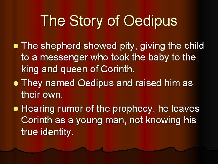 The Story of Oedipus l The shepherd showed pity, giving the child to a