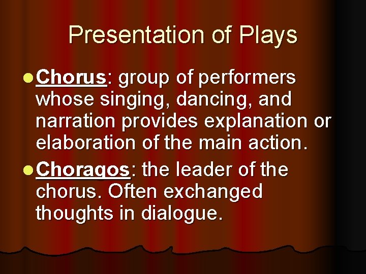 Presentation of Plays l Chorus: group of performers whose singing, dancing, and narration provides